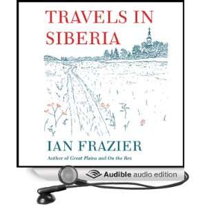  Travels in Siberia (Audible Audio Edition) Ian Frazier 