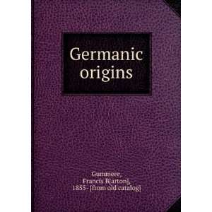  Germanic origins Francis B[arton], 1855  [from old 