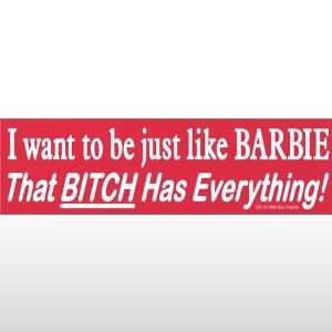  044 I Want To Be Just Like Barbie Bumper Sticker Toys 