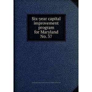  Six year capital improvement program for Maryland. No. 37 
