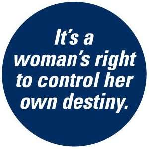   to Control Her Own Destiny PINBACK BUTTON 1.25 Pin / Badge Pro Choice