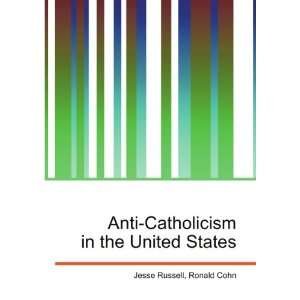  Anti Catholicism in the United States Ronald Cohn Jesse 