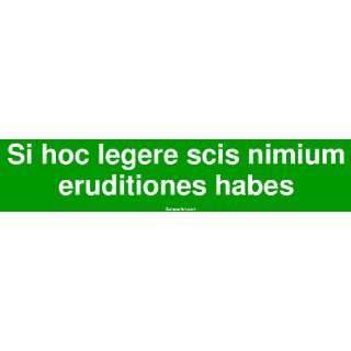  Si hoc legere scis nimium eruditiones habes Large Bumper 