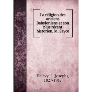   rÃ©cent historien, M. Sayce J. (Joseph), 1827 1917 HaleÌvy Books