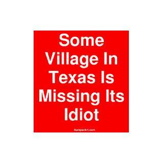   Village In Texas Is Missing Its Idiot MINIATURE Sticker Automotive