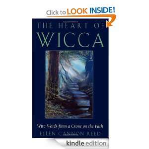 The Heart of Wicca Wise Words from a Crone on the Path Ellen Cannon 