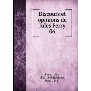 Discours et opinions de Jules Ferry. 06 Jules, 1832 1893,Robiquet 
