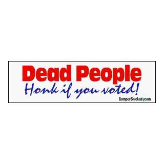 Dead People Honk If You Voted   funny bumper stickers (Large 14x4 