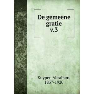  De gemeene gratie. v.3 Abraham, 1837 1920 Kuyper Books