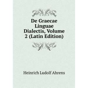   Dialectis, Volume 2 (Latin Edition) Heinrich Ludolf Ahrens Books