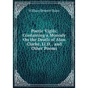   of Alan Clarke, Ll.D. . and Other Poems William Bennett Baker Books
