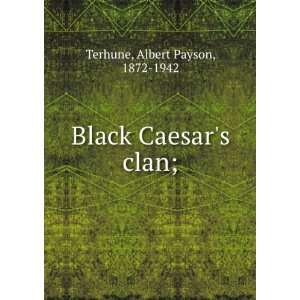    Black Caesars clan; Albert Payson, 1872 1942 Terhune Books