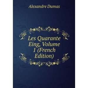   Les Quarante Eing, Volume 1 (French Edition) Alexandre Dumas Books