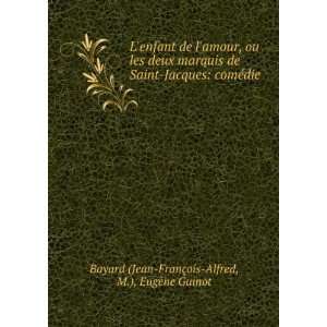   ©die . M.), EugÃ¨ne Guinot Bayard (Jean FranÃ§ois Alfred Books