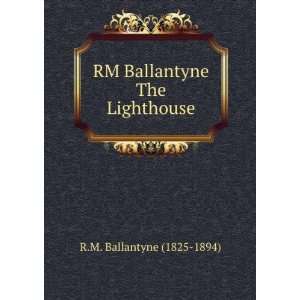  RM Ballantyne The Lighthouse R.M. Ballantyne (1825 1894) Books