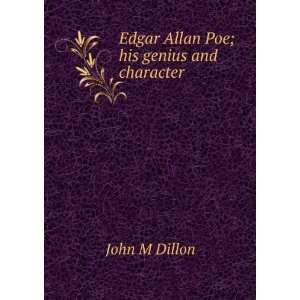    Edgar Allan Poe; his genius and character John M Dillon Books