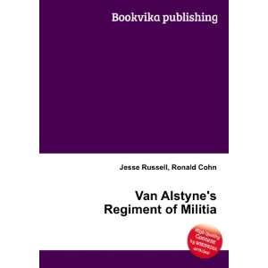    Van Alstynes Regiment of Militia Ronald Cohn Jesse Russell Books