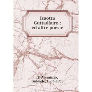   GuttadÃ uro  ed altre poesie Gabriele, 1863 1938 DAnnunzio Books