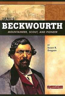   James Beckwourth Mountaineer Scout and Pioneer by 
