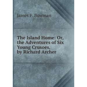   of Six Young Crusoes, by Richard Archer James F. Bowman Books
