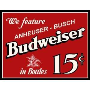  Budweiser Beer Tin Sign ~ In Bottles 15¢ ~ 12.5x16