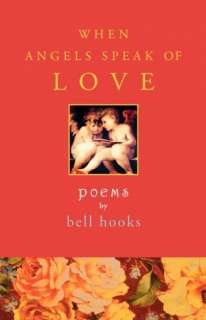   When Angels Speak of Love Poems by bell hooks, Atria 