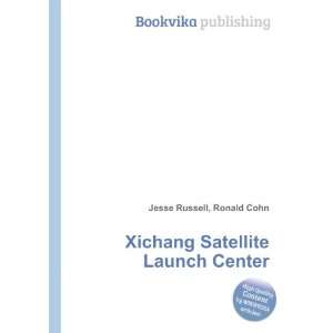  Xichang Satellite Launch Center Ronald Cohn Jesse Russell 
