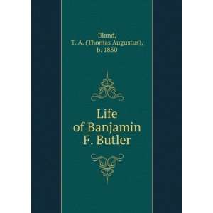   of Banjamin F. Butler T. A. (Thomas Augustus), b. 1830 Bland Books
