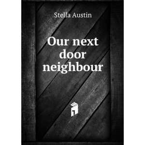  Our next door neighbour Stella Austin Books