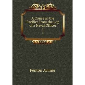   the Pacific From the Log of a Naval Officer. 1 Fenton Aylmer Books