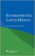 Environmental Law in Mexico Juan Gonzalez Marquez