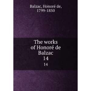   works of HonoreÌ de Balzac. 14 HonoreÌ de, 1799 1850 Balzac Books