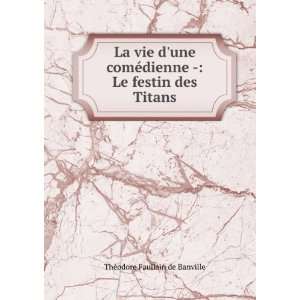     Le festin des Titans ThÃ©odore Faullain de Banville Books