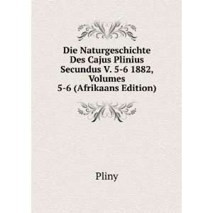   Secundus V. 5 6 1882, Volumes 5 6 (Afrikaans Edition) Pliny Books