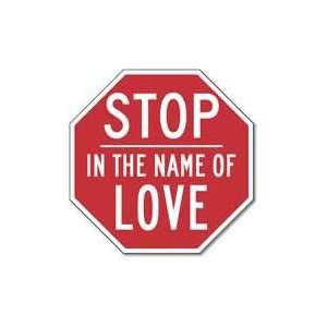  STOP in the Name of LOVE Stop Sign   12x12