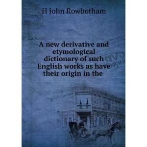 new derivative and etymological dictionary of such English works as 