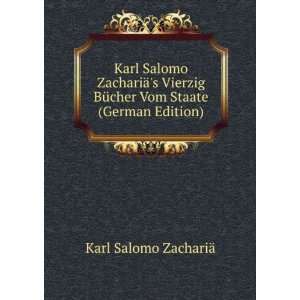 Karl Salomo ZachariÃ¤s Vierzig BÃ¼cher Vom Staate, Volumes 1 3 