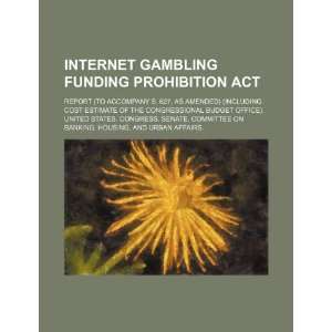 Internet Gambling Funding Prohibition Act report (to accompany S. 627 