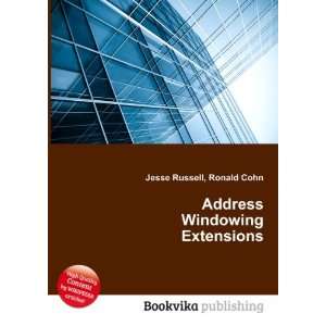 Address Windowing Extensions Ronald Cohn Jesse Russell  