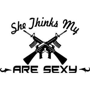 She Thinks My GUNS Are SEXY, VInyl DECAL MADE IN USA vinyl 4ever 
