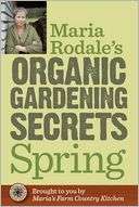 Maria Rodales Organic Gardening Secrets Spring