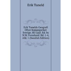 Erik Tunelds Geografi Ã fver Konungariket Sverige. 8E Uppl. Ed. by N 