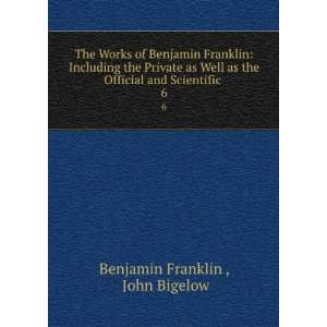   and Scientific . 6 John Bigelow Benjamin Franklin   Books