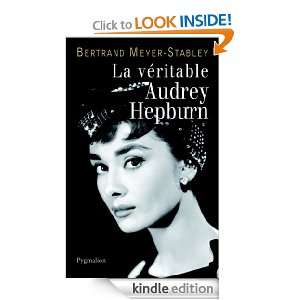 La Véritable Audrey Hepburn (French Edition) Bertrand Meyer Stabley 
