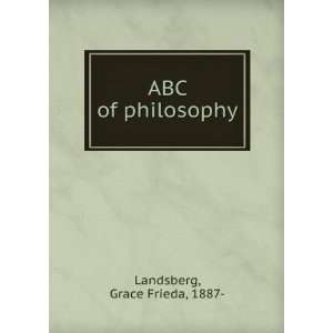 ABC of philosophy, Grace Frieda Landsberg  Books