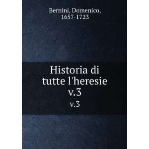   Historia di tutte lheresie. v.3 Domenico, 1657 1723 Bernini Books