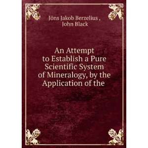   the Application of the . John Black JÃ¶ns Jakob Berzelius  Books