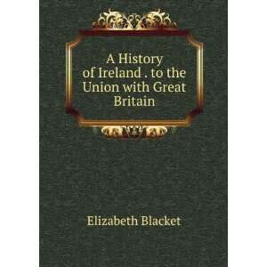 History of Ireland . to the Union with Great Britain Elizabeth 