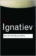 How the Irish Became White Noel Ignatiev