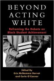 Beyond Acting White Reframing the Debate on Black Student Achievement 